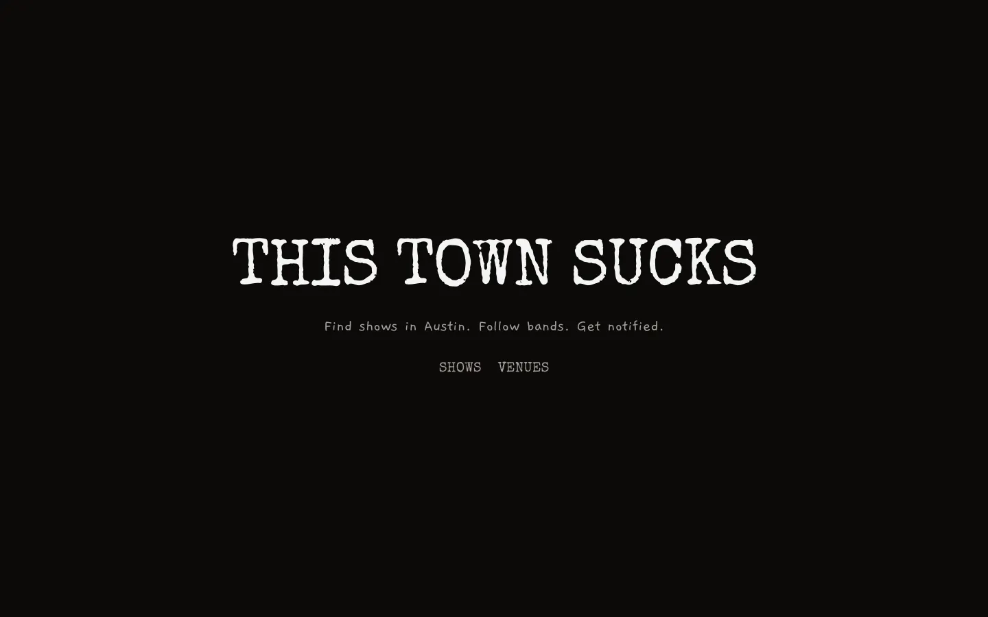 This Town Sucks — find shows in Austin, follow bands, get notified